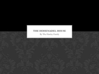 THE HOHENADEL HOUSE
By The Hawley Family

 