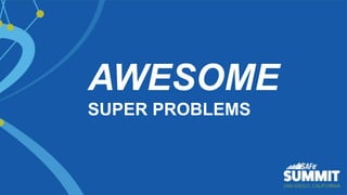 AWESOME
SUPER PROBLEMS
 