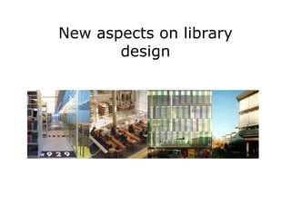 New aspects on library
       design
 