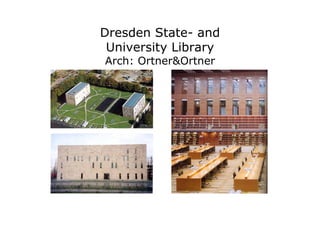 Dresden State- and
 University Library
Arch: Ortner&Ortner
 