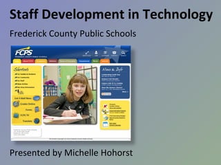 Staff Development in Technology Frederick County Public Schools Presented by Michelle Hohorst 