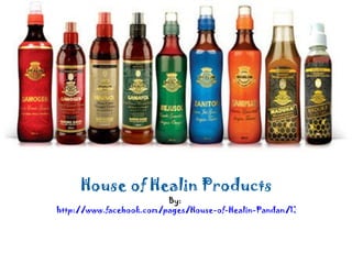 House of Healin Products
                         By:
http://www.facebook.com/pages/House-of-Healin-Pandan/13272297678283
 