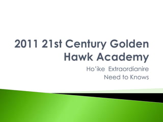 2011 21st Century Golden Hawk Academy Ho’ike  Extraordianire    Need to Knows 