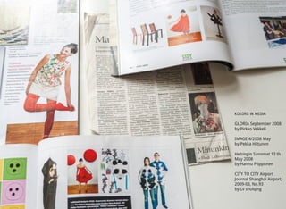 KOKORO IN MEDIA:
GLORIA September 2008
by Pirkko Vekkeli
IMAGE 4/2008 May
by Pekka Hiltunen
Helsingin Sanomat 13 th
May 2008
by Hannu Pöppönen
CITY TO CITY Airport
Journal Shanghai Airport,
2009-03, No.93
by Lv shuiqing
 