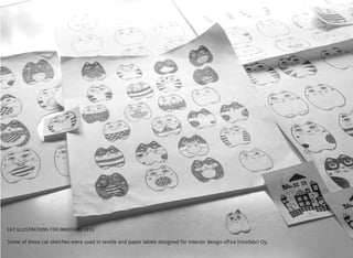 CAT ILLUSTRATIONS FOR INNOFABRI 2015
Some of these cat sketches were used in textile and paper labels designed for interior design ofﬁce Innofabri Oy.
 