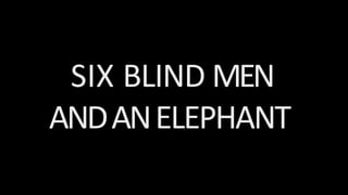 SIX BLIND MEN
ANDANELEPHANT