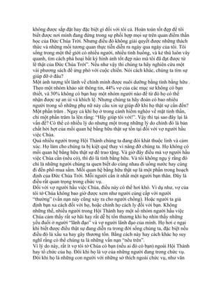 không được sắp đặt hay đặc biệt gì đối với tôi cả. Hoàn toàn tốt đẹp để tôi
biết được nơi mình đang đứng trong sự phối hợp mọi sự trên quan điểm thần
học của Đức Chúa Trời. Nhưng điều đó không giải quyết được những thách
thức và những mối tương quan thực tiễn diễn ra ngày qua ngày của tôi. Tôi
sống trong một thế giới có nhiều người, nhiều tình huống, và kẻ thù luôn vây
quanh, tìm cách phá hoại bất kỳ hình ảnh tốt đẹp nào mà tôi đã đạt được từ
lẽ thật của Đức Chúa Trời”. Nếu như vậy thì chúng ta hãy nghiên cứu một
vài phương sách để ứng phó với cuộc chiến. Nói cách khác, chúng ta tìm sự
giúp đỡ ở đâu?
Một ảnh tượng tốt lành về chính mình được nuôi dưỡng bằng tình bằng hữu .
Theo một nhóm khảo sát thông tin, 44% vợ của các mục sư không có bạn
thiết, và 30% không có bạn hay một nhóm người nào để từ đó họ có thể
nhận được sự an ủi và khích lệ. Nhưng chúng ta hãy đoán có bao nhiêu
người trong số những phụ nữ này cầu xin sự giúp đỡ khi họ thật sự cần đến?
Một phần trăm . Ngay cả khi họ ở trong cảnh hiểm nghèo về mặt tinh thần,
chỉ một phần trăm la lên rằng: “Hãy giúp tôi với!”. Vậy thì tại sao đây lại là
vấn đề? Có thể có nhiều lý do nhưng một trong những lý do chính đó là bản
chất hời hợt của mối quan hệ bằng hữu thật sự tồn tại đối với vợ người hầu
việc Chúa.
Quá nhiều người trong Hội Thánh chúng ta đang đói khát thuộc linh và cảm
xúc. Họ làm cho chúng ta bị kiệt quệ thay vì nâng đỡ chúng ta. Họ không có
mối quan hệ bằng hữu thật sự để trao tặng. Và giờ đây điều mà vợ người hầu
việc Chúa cần (nếu có), thì đó là tình bằng hữu. Và tôi không ngụ ý rằng đó
chỉ là những người chúng ta quen biết do cùng nhau đi uống nước hay cùng
đi đến phố mua sắm. Mối quan hệ bằng hữu thật sự là một phần trong hoạch
định của Đức Chúa Trời. Mỗi người cần ít nhất một người bạn thân. Đây là
điều rất quan trọng trong chức vụ.
Đối với vợ người hầu việc Chúa, điều này có thể hơi khó. Ví dụ như, vợ của
tôi tớ Chúa không bao giờ được xem như người cùng cấp với người
“thường” (vấn nạn này cũng xảy ra cho người chồng). Hoặc người ta giả
định bạn xa cách đối với họ, hoặc chính họ cách ly đối với bạn. Không
những thế, nhiều người trong Hội Thánh hay một số nhóm người hầu việc
Chúa cảm thấy rất sợ hãi hay rất dễ bị tổn thương khi họ nhìn thấy những
yếu đuối ở người “lãnh đạo” và vợ người lãnh đạo của mình. Họ hơi e ngại
khi biết được điều thật sự đang diễn ra trong đời sống chúng ta, đặc biệt nếu
điều đó là xấu xa hay gây thương tổn. Bằng cách này hay cách khác họ suy
nghĩ rằng có thể chúng ta là những vấn nạn “nêu trên”.
Vì lý do này, rất ít vợ tôi tớ Chúa có bạn (nếu ai đó có bạn) ngoài Hội Thánh
hay tổ chức của họ. Đôi khi họ là vợ của những người đang trong chức vụ.
Đôi khi họ là những con người với những sở thích ngoài chức vụ, như văn
 