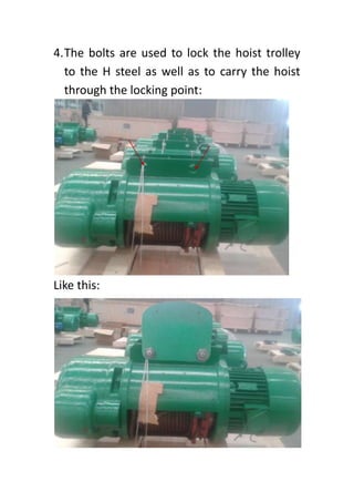 4.The bolts are used to lock the hoist trolley
to the H steel as well as to carry the hoist
through the locking point:
Like this:
 