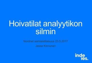 Hoivatilat analyytikon
silmin
Nordnet aamiaistilaisuus 23.5.2017
Jesse Kinnunen
 