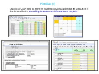 El profesor Juan José de Haro ha elaborado diversas plantillas de utilidad en el ámbito académico,  en su blog tenemos más información al respecto. Plantillas (II) 