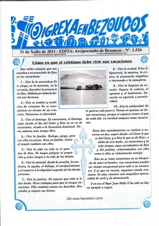 i{


                                                                                                   ;-rW
*"Dir, útilesconseios nos ***- " "*
                               r{
                        4ue
 tr;:;;;;' ;; prrr"inairt Díos ;*-**w*. r                  *     u '1hiporrrrio, ta mentiru,la
                               fi&                 ,*ffi
                                                      *         -. ;                           1:ri-'
                                                   - ! ',4**'r.*'             presunción engañosa
en lasüacacionest                                               _ *U tn,::,,:
                               $ffi#";"
    1.- Uiuela la naturalezaEn $ ffi*   "
  p|at,a'
la 'n
serranía, '"'"nÍiii;r::rji&#                                                     ,o!o:n.'¿ii';:r:'::1,!:^
                                                                               ,'1,
               I
        descubre
                 haberta'"-
!;i':;;f:,!;!::."ffi,,. i
                   q
                           A                                        ;ffi ':i::^i'iü',:
                                                                  *,"         ttidad'
                                                                                      í,!;i:::tr:;i:
  2.. l/iuetu nambre condi-ft   *"                           -;     **ry'-É'%   iu
ción de cristiano No te aüer- *                                                                              No
                                                                                   | 0.- l/iue la solídaridad.
                                              - "' --                       -i
güencesen tleranode set ctis-'-i---:"                         lo (uieras todopara tí. Piensaen (uienes no tíe'
tíano. Falsearíastu identidad-                                nen üacacíones,  por1ue ní si4uíera tíenen e( pan
   3.- I/íue el domingo. En üacaciones,el domingo             de cada día. La caridad tawoco toma üacacio-
sígue siendo el día del Señor y Diosno se tta de              nes'
üacaciones.Acude a la Eucaristía dominical. Tie- ,
nes ademásmás tiempo líbre.                                   Estosdiez.mandam.ientos duelÚen en'
                                                                                       se          a
                                                ,/
                                                            cerrar en doi: seguir dando "al césar lo (ue
   4.- Uiue la fawilia. Dialoga, iuega, goza { , ,,
                                                               es del César'4 a Dioslo 4ue es de Dios"' o
con ellos sin prisas.                  -;
                     Rezaen familia- Asiíte ¡rL    |...t ¿*,'
      rorb¡¿n ellos.
atltemplo con                                t*         I              ,,,i::::ri:;;;:,;i:;::rtrTr:::;:'r;:
                                      t            .         -:
                                                                  ,."1-',
  5.- (/iue la.üida La üida es el gran f :                             - q del próiimo,relacionándote ellos
                                                                                                     cqn
don de Díos. hagaspeligrartu propia 
              No                                         I             como ellos relacionarán
                                                                             si     se           contígo,
uídatl ettitariesgos la uidade losdemás'
                    a
                                                    .i                  Dios se tomaúácaciones su bús4ue-
                                                                            no                   eit
   6.- Uittela amístad. Desdela escucha,la con-                     da de amor al hotnbre. Lasüacaciones  pueden
fianza, la at¡uda, el diálogo, el enri4uecimiento                  ser tiempo excepcionalpara salit a su encuen-
g el respectoa la dígnidad sagrada de l4s demás                    tro. !/ es 4ue en uerano, seguimos siendo crís-
personas.                                                         tianos. Es más, tenemosuna rnagnífíca oportu-
   7.- (/itle la iusticía.No esperes todo te lo
                                   4ue                            nidad de serlo g de demostrarlo.
 den hecho.  0tros *abaian para 4ue tú tengas/a-    ! en eso Papa/uan Pab.lo ha sido
                                                            ell             lt       un dig-
 caciones.  Ellos tawbiéntienén susderechos.Res' no ejemplo a seguir.
 pétalesU respetasusbienes.

                                                         com)
                                        (De www.fraynelson.
 