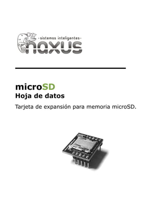microSD
Hoja de datos
Tarjeta de expansión para memoria microSD.
 