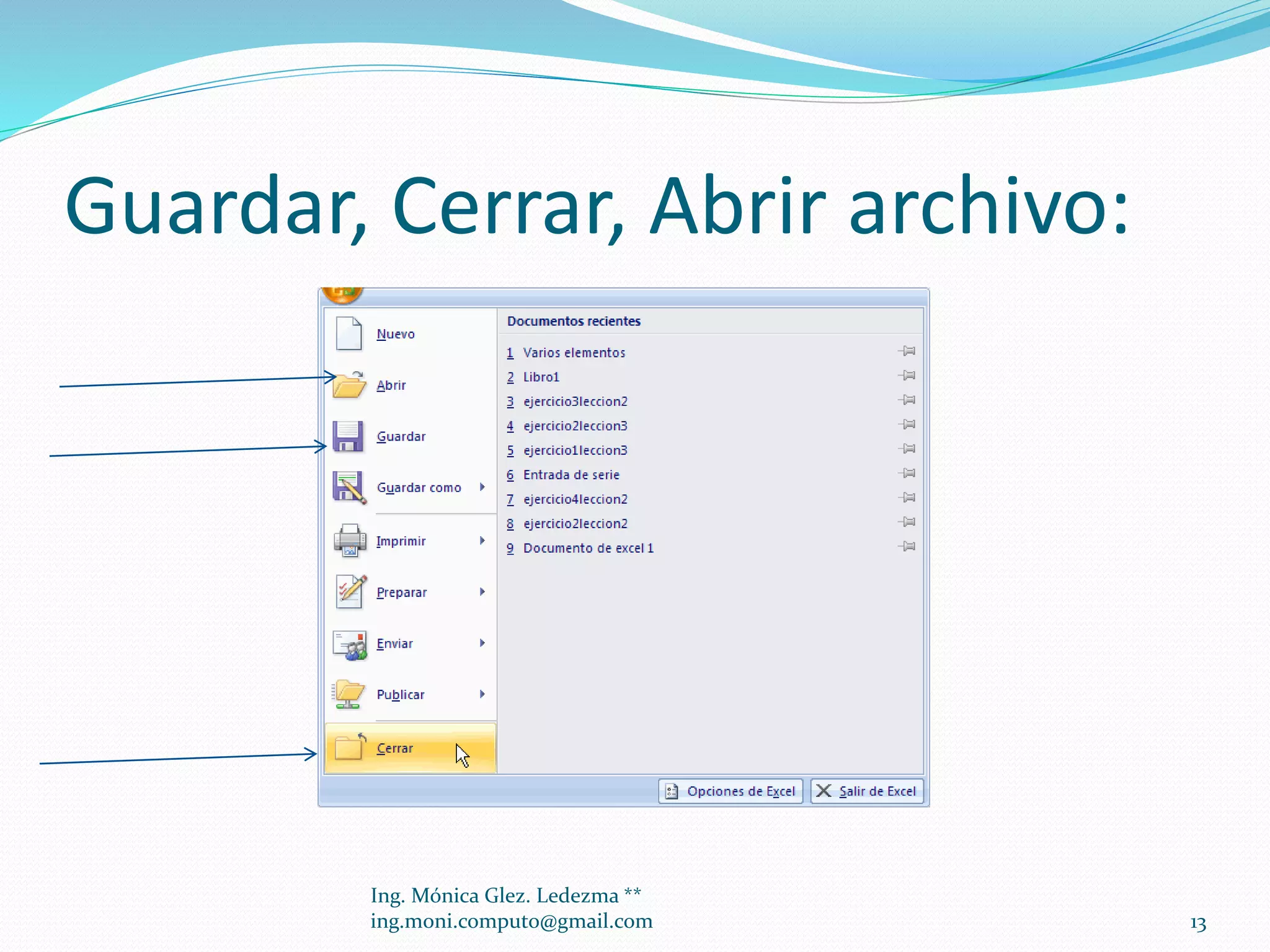 Guardar, Cerrar, Abrir archivo:

Ing. Mónica Glez. Ledezma **
ing.moni.computo@gmail.com

13

 