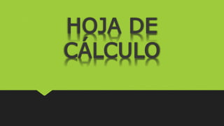 HOJA DE
CÁLCULO
 