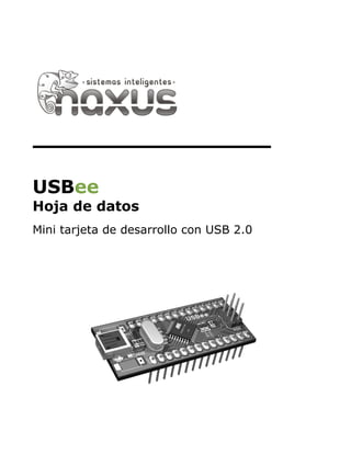 USBee
Hoja de datos
Mini tarjeta de desarrollo con USB 2.0
 