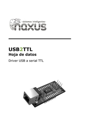 USB2TTL
Hoja de datos
Driver USB a serial TTL
 