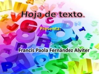 Hoja de texto. Presenta: Francis Paola Fernández Alviter 