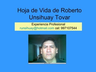 Hoja de Vida de Roberto Unsihuay Tovar Experiencia Profesional [email_address]  cel: 997107544 