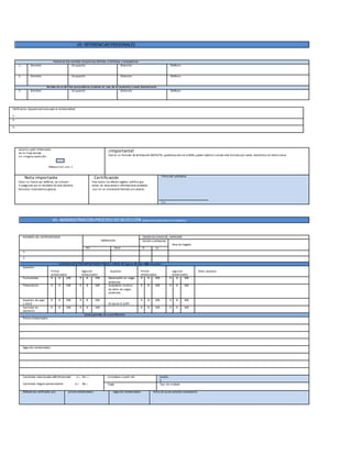 VII. REFERENCIAS PERSONALES
Relacione dos nombres depersonas distintas a familiares o empleadores
1.- Nombre Ocupación Dirección Teléfono
2.- Nombre Ocupación Dirección Teléfono
Nombre de un familiar quepodamos contactar en caso de no localizarlo a usted directamente
3 Nombre Ocupación Dirección Teléfono
autorizo pedir información
de mi hoja devida
sin ninguna restricción
Marque con una x
¡Importante!
Este es un formato de distribución GRATUITA, puedebuscarlo en laWEB, puede imprimir o enviar este formato por correo electrónico sin restricciones.
Nota importante
Favor no llamar por teléfono, no concurrir
A preguntar por el resultado de esta solicitud.
Nosotros leavisaremos gracias.
Certificación
Para todos los efectos legales, certifico que
todas las respuestas e informaciones anotadas
por mí, en el presente formato son veraces.
Firma del solicitante
C.c.
VII. ADMINISTRACIÓN PROCESO DESELECCIÓN (espacio exclusivo para el empleador)
NOMBRE DEL ENTREVISTADOR
ENTREVISTA
OBSERVACIONESDEL ASPIRANTE
Asistió a entrevista
Hora de llegada
Día Hora Si no
1.-
2.-
ALGUNOSASPECTOS IMPORTANTES PARAEL CARGO, R-regular, B- Bien, MB-muy bien
Aspectos
Primer
entrevistador
Segundo
entrevistador
Aspectos Primer
entrevistador
segundo
entrevistador
Otros aspectos
Puntualidad R B MB R B MB Desempeño en cargos
anteriores
R B MB R B MB
Presentación R B MB R B MB Aceptables motivos
de retiro de cargos
anteriores
R B MB R B MB
Aspectos de vigor
y salud
R B MB R B MB
Se ajusta al perfil
R B MB R B MB
Facilidad de
expresión
R B MB R B MB R B MB R B MB
CONCLUSIONES DE LAENTREVISTA
Primer entrevistador
Segundo entrevistador
Candidato seleccionado definitivamente si □ No □
Candidato elegido próximamente si □ No □
Contrátese a partir del Sueldo
$
Cargo Tipo de contrato
Referencias verificadas por primer entrevistador segundo entrevistador firma de quien autoriza contratación
Verificación (espacio exclusivo para el entrevistador)
1.-
2.-
3.-
 