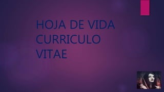 HOJA DE VIDA
CURRICULO
VITAE
 