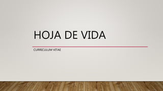 HOJA DE VIDA
CURRICULUM VITAE
 