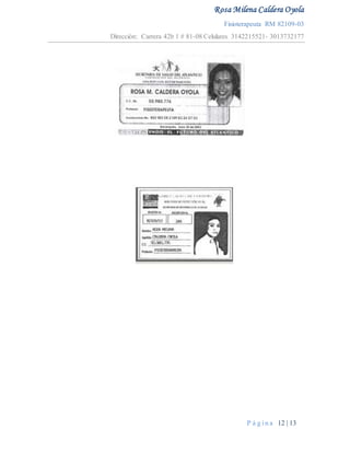 Rosa Milena Caldera Oyola
Fisioterapeuta RM 82109-03
Dirección: Carrera 42b 1 # 81-08 Celulares 3142215521- 3013732177
P á g i n a 12 | 13
 