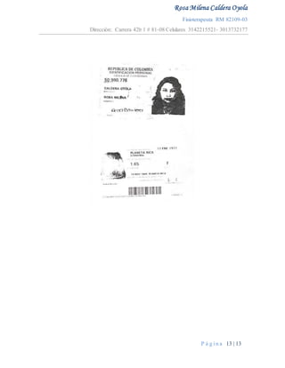 Rosa Milena Caldera Oyola
Fisioterapeuta RM 82109-03
Dirección: Carrera 42b 1 # 81-08 Celulares 3142215521- 3013732177
P á g i n a 13 | 13
 