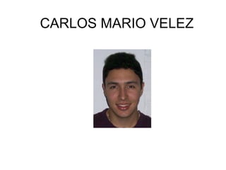 CARLOS MARIO VELEZ 