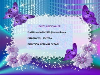 ESTUDIO SUPERIORES:
ESCUELA SUPERIOR DE CHIMBORAZO
DATOS ADICIONALES:
E-MAIL: mabelita2592@hotmail.com
ESTADO CIVIL: SOLTERA.
DIRECCIÓN: RETAMAL DE TAPI.
 