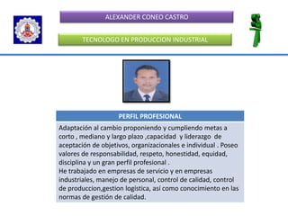 ALEXANDER CONEO CASTRO TECNOLOGO EN PRODUCCION INDUSTRIAL 