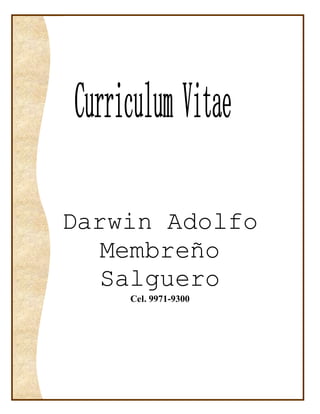 Darwin Adolfo
Membreño
Salguero
Cel. 9971-9300
 