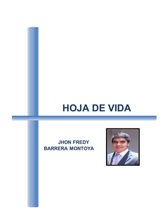HOJA DE VIDA 
JHON FREDY 
BARRERA MONTOYA 
 