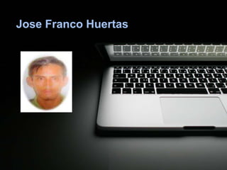 Jose Franco Huertas
 