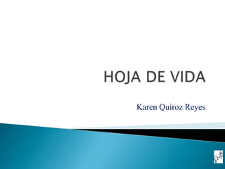 Karen Quiroz Reyes
 