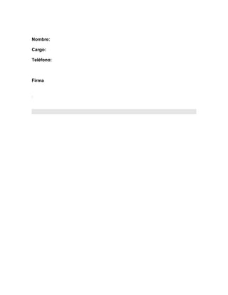 Nombre:
Cargo:
Teléfono:
Firma
.
 