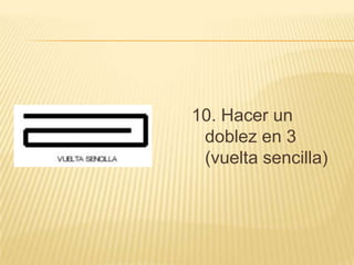 10. Hacer un
doblez en 3
(vuelta sencilla)

 