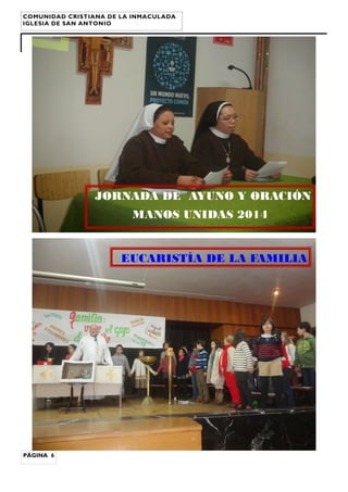 COMUNIDAD CRISTIANA DE LA INMACULADA
IGLESIA DE SAN ANTONIO

JORNADA DE AYUNO Y ORACIÓN
MANOS UNIDAS 2014

EUCARISTÍA DE LA FAMILIA

PÁGINA 6

 