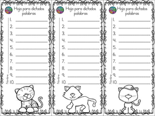 Hoja para dictados
palabras
1. __________________
2. __________________
3. __________________
4. __________________
5. __________________
6. __________________
7. __________________
8. __________________
9. __________________
10. __________________
Hoja para dictados
palabras
1. __________________
2. __________________
3. __________________
4. __________________
5. __________________
6. __________________
7. __________________
8. __________________
9. __________________
10. __________________
Hoja para dictados
palabras
1. __________________
2. __________________
3. __________________
4. __________________
5. __________________
6. __________________
7. __________________
8. __________________
9. __________________
10. __________________
Nombre;_______________________________________________
Nombre;_______________________________________________
Nombre;_______________________________________________
Diseñado por: Docente Mauricio Vargas Vargas Diseñado por: Docente Mauricio Vargas Vargas Diseñado por: Docente Mauricio Vargas Vargas
 