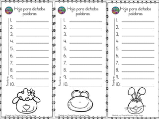 Hoja para dictados
palabras
1. __________________
2. __________________
3. __________________
4. __________________
5. __________________
6. __________________
7. __________________
8. __________________
9. __________________
10. __________________
Hoja para dictados
palabras
1. __________________
2. __________________
3. __________________
4. __________________
5. __________________
6. __________________
7. __________________
8. __________________
9. __________________
10. __________________
Hoja para dictados
palabras
1. __________________
2. __________________
3. __________________
4. __________________
5. __________________
6. __________________
7. __________________
8. __________________
9. __________________
10. __________________
Nombre;_______________________________________________
Nombre;_______________________________________________
Nombre;_______________________________________________
Diseñado por: Docente Mauricio Vargas Vargas Diseñado por: Docente Mauricio Vargas Vargas Diseñado por: Docente Mauricio Vargas Vargas
 