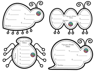 Hoja para dictados
Sílabas
1 ____________
2 ____________
3 ____________
4 ____________
5 ____________
6 ____________
Hoja para dictados
Sílabas
1 ____________
2 ____________
3 ____________
4 ____________
5 ____________
6 ____________
1 ____________
2 ____________
3 ___________
4 __________
5____________
6___________
Hoja para dictados
Sílabas
1 ____________
2 ____________
3 ____________
4 ____________
5 ____________
6 ____________
Nombre; ____________
Nombre; _____________________
Nombre;
_____________________
Nombre; _____________________
 