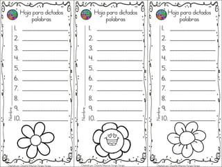 Hoja para dictados
palabras
1. __________________
2. __________________
3. __________________
4. __________________
5. __________________
6. __________________
7. __________________
8. __________________
9. __________________
10. __________________
Hoja para dictados
palabras
1. __________________
2. __________________
3. __________________
4. __________________
5. __________________
6. __________________
7. __________________
8. __________________
9. __________________
10. __________________
Hoja para dictados
palabras
1. __________________
2. __________________
3. __________________
4. __________________
5. __________________
6. __________________
7. __________________
8. __________________
9. __________________
10. __________________
Nombre;_______________________________________________
Nombre;_______________________________________________
Nombre;_______________________________________________
Diseñado por: Docente Mauricio Vargas Vargas Diseñado por: Docente Mauricio Vargas Vargas Diseñado por: Docente Mauricio Vargas Vargas
 