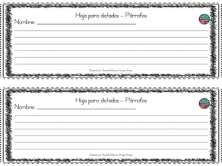 Hoja para dictados – Párrafos
Nombre: _______________________________________
__________________________________________________________________________________________________________________
__________________________________________________________________________________________________________________
__________________________________________________________________________________________________________________
__________________________________________________________________________________________________________________
__________________________________________________________________________________________________________________
__________________________________________________________________________________________________________________
Hoja para dictados – Párrafos
Nombre: _______________________________________
__________________________________________________________________________________________________________________
__________________________________________________________________________________________________________________
__________________________________________________________________________________________________________________
__________________________________________________________________________________________________________________
__________________________________________________________________________________________________________________
__________________________________________________________________________________________________________________
Diseñado por: Docente Mauricio Vargas Vargas
Diseñado por: Docente Mauricio Vargas Vargas
 