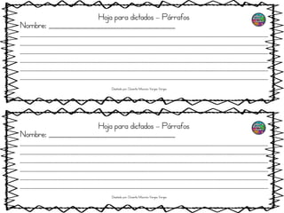 Hoja para dictados – Párrafos
Nombre: _______________________________________
__________________________________________________________________________________________________________________
__________________________________________________________________________________________________________________
__________________________________________________________________________________________________________________
__________________________________________________________________________________________________________________
__________________________________________________________________________________________________________________
__________________________________________________________________________________________________________________
Hoja para dictados – Párrafos
Nombre: _______________________________________
__________________________________________________________________________________________________________________
__________________________________________________________________________________________________________________
__________________________________________________________________________________________________________________
__________________________________________________________________________________________________________________
__________________________________________________________________________________________________________________
__________________________________________________________________________________________________________________
Diseñado por: Docente Mauricio Vargas Vargas
Diseñado por: Docente Mauricio Vargas Vargas
 