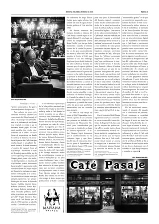 “primer esmeraldero del país”: 
Gonzalo Jiménez de Quesada. 
Para aclarar un poco este 
entuerto histórico citamos un 
comentario del libro Santafé 60 
años: “Al principio no entrenába-mos, 
o lo hacíamos de una forma 
muy original. La verdad es que no 
teníamos donde jugar. El Gim-nasio 
quedaba lejos y todos estu-diábamos 
en el centro. La única 
forma de prepararnos era dando 
la vuelta a la manzana. Se inicia-ba 
en la puerta del Café Rhin (que 
estaba situado en un callejón lla-mado 
Santa Fe, de donde tomamos 
el nombre del equipo), frente al 
Café Pasaje. Tomábamos la recta 
del Broadway para doblar por la 
carrera séptima por la esquina del 
Tiempo, pasar frente a los table-ros 
del Espectador, en los altos del 
Café Molino, doblar nuevamente 
hacia la calle 14, para entrar en la 
recta final frente al Colegio Mayor 
del Rosario. Lo hacíamos con pan-talones 
remangados y en camisa. 
La cosa tenía sus riesgos como por 
ejemplo exponernos a ser atrope-llados 
por los carros de Eduardo 
Santos, Calibán, Gabriel Cano, 
Roberto Urdaneta, Tomás Rue-da 
Vargas, Roberto Marulanda y 
otros conocidos políticos, perio-distas 
y escritores que transitaban 
por allí”4 Según Mauricio Vas-quez 
en el Café Pasaje para el 
año de 1951 también se ideó la 
vuelta a Colombia en bicicleta. 
4 Santa Fe 60 años : 1941-2001. Víctor Diusabá 
Rojas y Guillermo Ruiz Bonilla. Bogotá : Santa 
Fe Corporación Deportiva, 2001. 
Si nos referimos a personajes 
de la vida pública nacional que 
trataban de arreglar al país entre 
sorbo y sorbo el Café Pasaje ha 
tenido sentados en sus sillas a 
varios de ellos. Doña Mary Soto 
Vásquez y doña Bertha Morales 
fueron meseras del Café Pasaje, 
la primera por más de veinte 
años y la segunda por más de 
cuarenta. Ambas afirman que le 
sirvieron tinto a políticos como 
Alfonso Palacio Rudas, Eduar-do 
Santos, Belisario Betancourt, 
Antanas Mockus, un joven estu-diante 
Andrés Pastrana y hasta 
el desafortunado Alberto San-tofimio. 
Cuando estaban cer-canas 
las sedes del Espectador 
y del Tiempo atendían a todos 
los periodistas que en estos pe-riódicos 
trabajaban y a sus jefes 
como Guillermo Cano y Her-nando 
Santos Castillo. También 
dan referencia de otros perso-najes 
para su época considera-dos 
importantes como el torero 
Pepe Cáceres amigo de doña 
Bertha. Esta última, fue por mu-cho 
tiempo la única mujer que 
podía entrar al Café y además 
página 3 
fue redentora de Jorge Eliecer 
Gaitán pues según afirma, fue 
a darle un vaso de agua al mal-herido 
político el 9 de abril de 
1948. 
Así fueron entonces los 
tiempos dorados o clásicos del 
Café Pasaje, cuando según el fo-tógrafo 
Manuel H. este lugar era 
centro de conspiración contra 
Rojas Pinilla5 y en los que hubo 
momentos -cuando el intenso 
verano de la ciudad lo permi-tía- 
en los que ocasionalmente 
las mesas y sillas del Café eran 
sacadas al frente al Café para 
disfrutar el sol. Sin embargo, 
llegó una época desde finales de 
los años ochenta y durante los 
noventa que el espacio público 
bogotano entró en decadencia. 
Fue cuando arreció la guerra del 
centavo en las calles bogotanas 
y apareció la desastrosa troncal 
de la Caracas durante la alcaldía 
de Andrés Pastrana y, cuando la 
Avenida Jiménez era un nido de 
ladrones en gavilla y los ande-nes 
de la ciudad estaban colma-dos 
de casetas amarillas y rojas 
en honor a la bandera de Bogo-tá. 
Cuando las salas de cine de 
la carrera séptima empezaron a 
desaparecer y cuando los viejos 
cafés, los pocos que quedaban, 
amenazaban con ser cerrados 
para siempre. 
En 1984 el Café Pasaje así 
como el Café Tequendama estu-vieron 
a punto de ser cerrados 
por primera vez debido a dis-posiciones 
de Planeación Dis-trital, 
pues consideraban por 
error que se trataba de un lugar 
de “dudosa reputación”. El se-ñor 
Vásquez logró demostrar 
que el establecimiento no era 
cualquier lugar y que lleva-ba 
allí más de cincuenta años.6 
Por su parte el Tequendama re-sistió 
abierto hasta 1998, pues 
5 Reportaje “El Café y la cultura”. Camilo Matiz 
et al. Ministerio de Cultura. 1991. Fundación 
Patrimonio Fílmico Colombiano. 
6 “Seguirá el tinto en el Pasaje”. El Espectador 
25 de septiembre de 1984. 
para esta época la Universidad 
del Rosario empezó a comprar 
varios locales comerciales alre-dedor 
de la plaza incluyendo a 
todo el edificio Cabal al costado 
oriental de la plaza.7 Una noticia 
de los años noventa titulada “el 
Café Pasaje, toda una tradición que 
desaparece”, registra la actividad 
del Café Pasaje desde las 10 de la 
mañana hasta entrada la noche 
y los nombres de unos pocos 
personajes sin fama alguna, tra-bajadores 
comunes y corrientes 
que visitaban al Café y a los que 
llama los “últimos personajes 
bogotanos” como un tal “Care-tigre” 
que cordialmente le men-taba 
la madre a todo el mundo, 
otro llamado Alberto Cuadros 
reconocido por ser uno de los 
grandes linotipistas del perio-dismo 
local, a un macilento José 
Pulido extorero reconocido an-teriormente 
por ser el primero 
en hacer una corrida en la Plaza 
de las Ventas de Madrid, a un tal 
Manuel Rodríguez que manejó 
la primera rotativa de Colombia 
y da cuenta de una serie de po-líticos 
en receso, toreros en uso 
de buen retiro, poetas sin editor 
y críticos taurinos que estaban a 
punto de quedarse sin su lugar 
de encuentro preferido donde 
se tomaban invariablemente su 
tinto a partir de las 10 de la ma-ñana. 
Con el tiempo el Café Pasaje 
logró renovarse hasta convertir-se 
en un icono del Centro His-tórico 
de Bogotá. De la época en 
que las mujeres no podían en-trar 
allí no queda rastro, ahora 
es absolutamente normal ver-las 
en medio de compañeros de 
clase, de oficina y de los típicos 
señores. Este es el Café tradi-cional 
donde mejor se mezcla 
lo antiguo con lo moderno. Allí 
tres televisores plasma llaman 
la atención en medio de una 
7 “Un sector en el que se pierde el aroma del 
Café”. El Espectador. Diario Económico 5 de 
noviembre 1997. 
“memorabilia gráfica” en la que 
se convirtieron las paredes y co-lumnas 
del Café. Se ven en ex-traña 
mezcla afiches alusivos a 
Café de Colombia y al atentado 
de las Torres Gemelas. Un viejo 
reloj inmenso hexagonal de ma-dera 
marca la hora y contrasta 
con un aviso electrónico digital 
que les recuerda a los visitantes 
que el Café Pasaje es patrimonio 
cultural. Se observa un radio tan 
grande como un escritorio, una 
cantina de leche y varias bote-llas 
de cerveza extranjeras, tres 
grecas gigantes fuera de uso per-tenecientes 
al desaparecido Café 
Luis XV y obtenidas por el Pasa-je 
para saldar una deuda según 
don Luís Rodríguez el lotero y 
embellecedor de calzado que 
está en el Café desde 1963. Final-mente 
su fachada fue remodela-da. 
Los dos pequeños letreros 
ubicados en el borde de los dos 
ventanales fueron eliminados y 
en su lugar, sobre la fachada del 
edificio Santafé se puso un gran 
letrero negro con luz verde con 
el nombre del Café y en el lu-gar 
donde funcionaba el 5 y 6 y 
el chance se abrió una entrada 
central única. Las dos entradas 
laterales se cerraron para dar es-pacio 
a más mesas. 
El Café evolucionó conser-vando 
el encanto del pasado 
con la comodidad del presente. 
Desde temprano se escuchan 
los fuertes sonidos de la cafete-ra 
Gaggia al servir un tinto, los 
choques de las botellas de cer-veza 
llegan al entrar la tarde y 
las conversaciones de cientos de 
voces se mezclan con la música 
vallenata y la salsa: el Café está 
lleno de vida. Y todo esto sucede 
mientras poco a poco la oscuri-dad 
le arrebata el brillo al día y 
los lúmens de una luz roja neón 
de un letrero luminoso con el 
nombre de Café Pasaje empieza 
a inundar su espacio 
/viene de la página 2 
/viene de la página 2 
Bogotá, Colombia. Número 5. 2014 
2014. Margarita Mejía-IDPC. 
2014. Margarita Mejía-IDPC. 
 