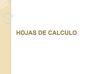 HOJAS DE CALCULO 
 