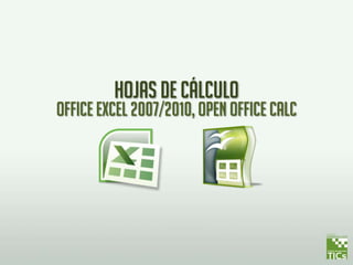 HOJAS DE CÁLCULO
OFFICE EXCEL 2007/2010, OPEN OFFICE CALC
 
