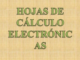 HOJAS DE CÁLCULO ELECTRÓNICAS 