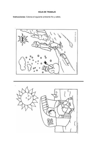 101
HOJA DE TRABAJO
Instrucciones: Colorea el siguiente ambiente frio y cálido.
 