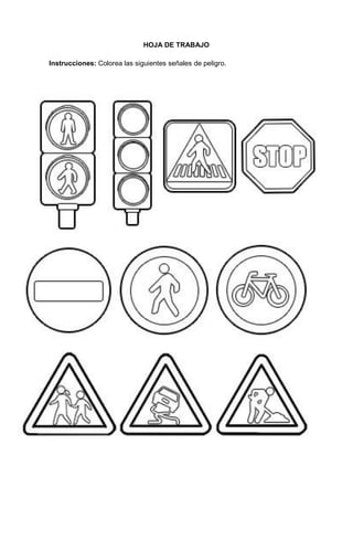 112
HOJA DE TRABAJO
Instrucciones: Colorea las siguientes señales de peligro.
 