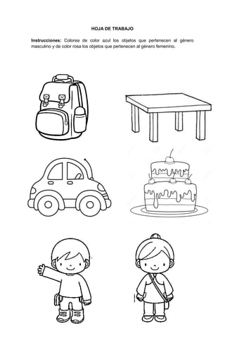 115
HOJA DE TRABAJO
Instrucciones: Colorea de color azul los objetos que pertenecen al género
masculino y de color rosa los objetos que pertenecen al género femenino.
 